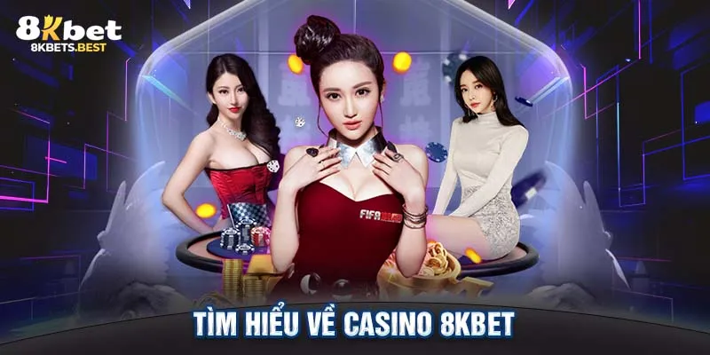 Tìm hiểu về Casino 8KBET